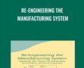 Re-Engineering The Manufacturing System – Robert E. Stein