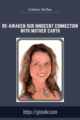 Re – awaken Our Innocent Connection With Mother Earth  –  Colette Stefan