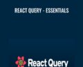 React Query-Essentials – Tanner Linsley