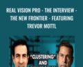 Real Vision Pro-The Interview-The New Frontier-Featuring Trevor Mottl – Trevor Mottl