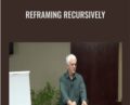 Reframing Recursively – Steve Andreas