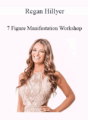 Regan Hillyer – 7 Figure Manifestation Workshop
