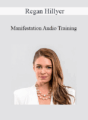 Regan Hillyer – Manifestation Audio Training