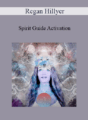Regan Hillyer – Spirit Guide Activation