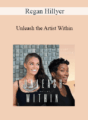 Regan Hillyer – Unleash the Artist Within