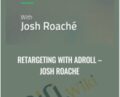 Retargeting with Adroll – Josh Roache