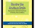 Rewire the Anxious Brain: Neuroscience-Informed Treatment of Anxiety, Panic and Worr – Janene Donarski