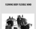 Flowing Body Flexible Mind – Rich Frye