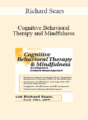 Richard Sears – Cognitive Behavioral Therapy and Mindfulness: An Integrative Evidence-Based Approach