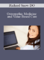Richard Snow DO – Osteopathic Medicine and Value Based Care