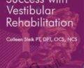 Roadmap to Success with Vestibular Rehabilitation – Colleen Sleik