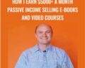 How I Earn $5000+ a Month Passive Income Selling E-books and Video Courses – Rob Cubbon