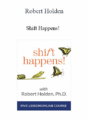 Robert Holden – Shift Happens!