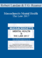 Robert Landau, Frederic G. Reamer – Massachusetts Mental Health & The Law 2017: Ethics & Risk-Management from the Legal and Mental Health Perspective