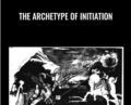 The Archetype of Initiation – Robert Moore