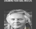 Dreaming Your Soul into Life – Robert Moss