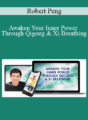 Robert Peng – Awaken Your Inner Power Through Qigong & Xi Breathing