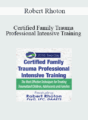 Robert Rhoton – Certified Family Trauma Professional Intensive Training: Effective Techniques for Treating Traumatized Children, Adolescents and Families