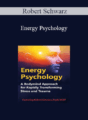 Robert Schwarz – Energy Psychology: A Bodymind Approach for Rapidly Transforming Stress and Trauma