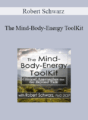 Robert Schwarz – The Mind-Body-Energy ToolKit: Clinical Approaches that Go Beyond Talk