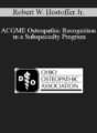 Robert W. Hostoffer Jr. – ACGME Osteopathic Recognition in a Subspecialty Program