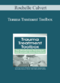 Rochelle Calvert – Trauma Treatment Toolbox: Top Mindfulness Techniques and Somatic-Based Practices