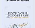 Rock Your Goddess Life – Alexandra Jaye Johnson