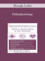 Rosale Lobo – Pathophysiology: Clinical Application at the Bedside