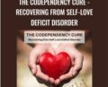The Codependency Cure -Recovering from Self-Love Deficit Disorder – Ross Rosenberg