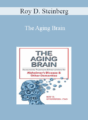 Roy D. Steinberg – The Aging Brain: Assessments, Treatments & Interventions for Alzheimer’s Disease & Other Dementias
