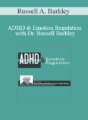 Russell A. Barkley – ADHD & Emotion Regulation with Dr. Russell Barkley