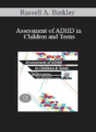 Russell A. Barkley – Assessment of ADHD in Children and Teens