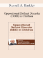 Russell A. Barkley – Oppositional Defiant Disorder (ODD) in Children with Dr. Russell Barkley
