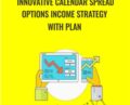 Innovative Calendar Spread Options Income Strategy with Plan – Saad Tariq Hameed