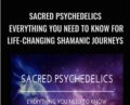 Sacred Psychedelics-Everything You Need To Know For Life-Changing Shamanic Journeys – Chris Kelly