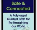 Safe and Connected: A Polyvagal Guided Path for Re-Imagining our World – Deborah Dana