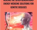 Healing the Seven Generations: Energy Medicine Solutions for Genetic Diseases – Sara Allen