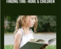 Finding Time: Home and Children – Sarah Phillipps