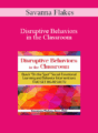 Savanna Flakes – Disruptive Behaviors in the Classroom: Quick On the Spot Social-Emotional Learning and Behavior Interventions That Get Big Results!