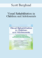Scott Berglund – Visual Rehabilitation in Children and Adolescents: Treatment Techniques for Cross Dominance, Visual Neglect, Ocular Motility and Scotopic Sensitivity