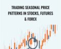 Trading Seasonal Price Patterns in Stocks, Futures and Forex – Scott Brown