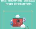 Bullet-Proof Options-Controlled Leverage Investing Methods – Scott Brown