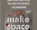 Make Space: How to Set the Stage for Creative Collaboration – Scott Doorley and Scott Witthoft
