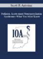Scott R Antoine – Pediatric Acute-onset Neuropsychiatric Syndrome–What You Must Know