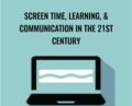 Screen Time, Learning, and Communication in the 21st Century – Carol Westby