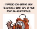 Strategic Goal-Setting (How To Achieve At Least 50% Of Your Goals In Any Given Year) – Sean DSouza