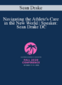 Sean Drake – Navigating the Athlete’s Care in the New World | Speaker: Sean Drake DC