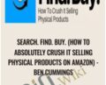 Search. Find. Buy. (How to Absolutely Crush It Selling Physical Products on Amazon) – Ben Cummings