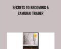 Secrets To Becoming A Samurai Trader – Steve Nison
