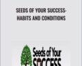 Seeds Of Your Success: Habits And Conditions – Eben Pagan